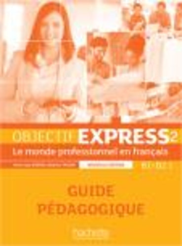 Objectif Express - Nouvelle edition: Guide pedagogique 2 (B1/B2.1