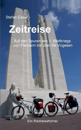 Zeitreise - Auf den Spuren des 1. Weltkriegs von Flandern bis über die Vogesen