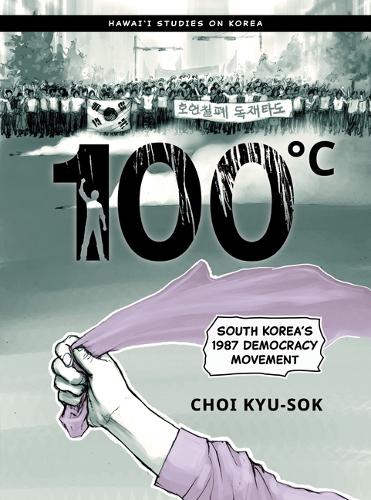 100°C: South Korea’s 1987 Democracy Movement (Hawai‘i Studies on Korea