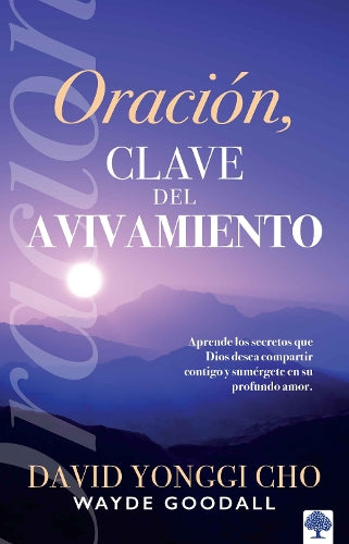 Oración: la clave del avivamiento: Escuche los secretos que Dios desea compartir  con usted y sumérjase en su profundo amor / Prayer: Key to Revival