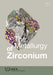 The Metallurgy of Zirconium, Volumes 1-3