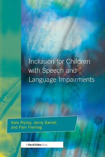 INCLUSION FOR CHILDREN WITH SPEECH & LANGUAGE IMPAIRMENTS: Accessing the Curriculum and Promoting Personal and Social Development (Resource materials for teachers