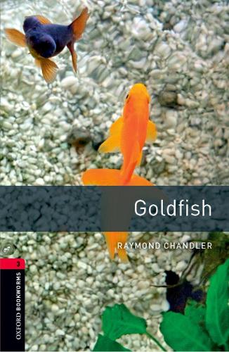 Oxford Bookworms Library: Level 3:: Goldfish: Goldfish1000 Headwords Level 3 (Oxford Bookworms ELT