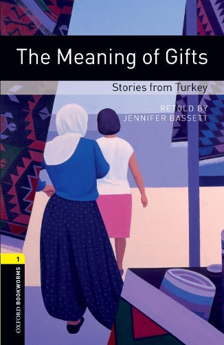 Oxford Bookworms Library: Level 1:: The Meaning of Gifts: Stories from Turkey: Level 1: 400-Word Vocabulary (Oxford Bookworms ELT