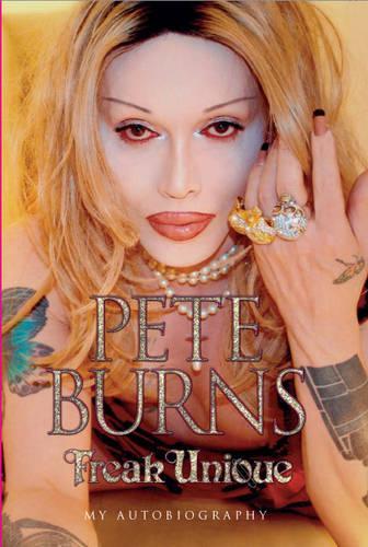 Freak Unique: My Autobiography - Pete Burns