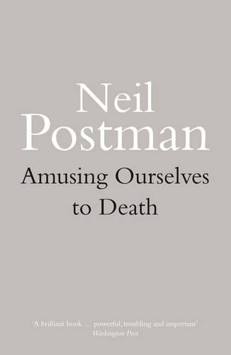 Amusing Ourselves to Death