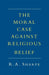 The Moral Case against Religious Belief