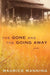 Gone and the Going Away