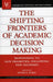 The Shifting Frontiers of Academic Decision Making