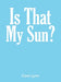 Is That My Sun?