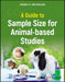 A Guide to Sample Size for Animal-based Studies