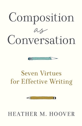 Composition as Conversation – Seven Virtues for Effective Writing