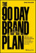 The 90 Day Brand Plan