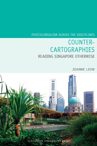 Counter-Cartographies: Reading Singapore Otherwise: 31 (Postcolonialism Across the Disciplines
