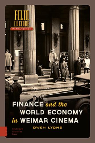 Finance and the World Economy in Weimar Cinema (Film Culture in Transition