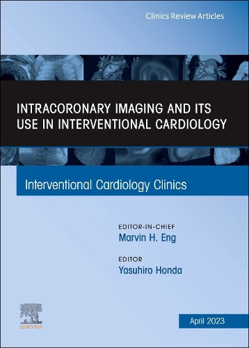 Intracoronary Imaging and its use in Interventional Cardiology, An Issue of Interventional Cardiology Clinics (Volume 12-2) (The Clinics: Internal Medicine, Volume 12-2