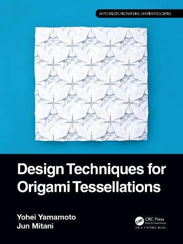 Design Techniques for Origami Tessellations (AK Peters/CRC Recreational Mathematics Series