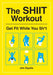 The SHIIT Workout