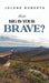 How Big is Your Brave?