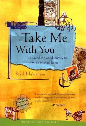 Take Me with You: A Round-the-World Journey to Invite a Stranger Home (Travelers' Tales Footsteps (Hardcover