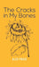 The Cracks in My Bones