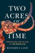 Two Acres of Time