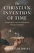 The Christian Invention of Time