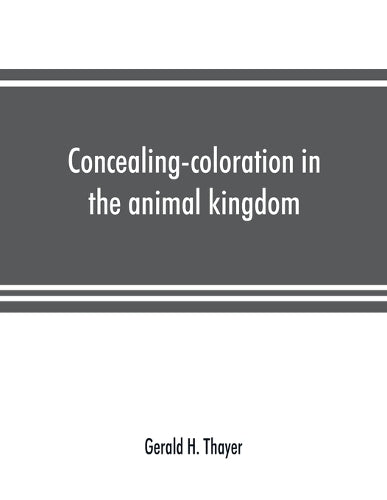 Concealing-coloration in the animal kingdom; an exposition of the laws of disguise through color and pattern