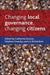 Changing local governance, changing citizens