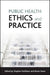 Public health ethics and practice