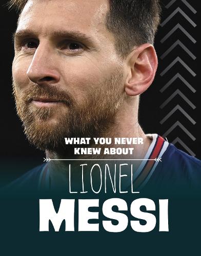 What You Never Knew About Lionel Messi (Behind the Scenes Biographies