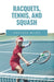 Racquets, Tennis, and Squash