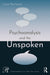 Psychoanalysis and the Unspoken