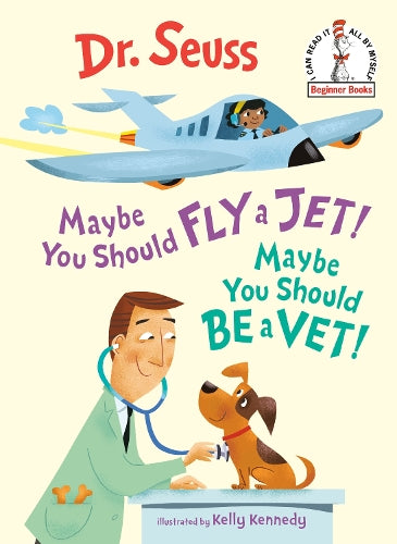 Maybe You Should Fly a Jet! Maybe You Should Be a Vet! (Beginner Books(r