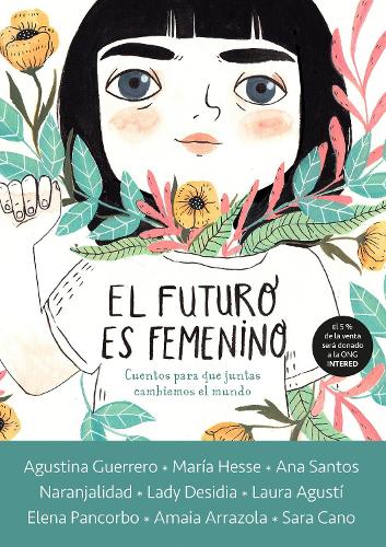 El futuro es femenino: Cuentos para que juntas cambiemos el mundo / The Future is Female