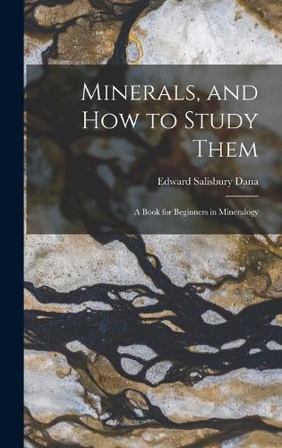 Minerals, and How to Study Them