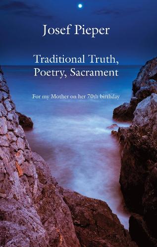 Traditional Truth, Poetry, Sacrament – For My Mother, on Her 70th Birthday