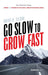 Go Slow To Grow Fast