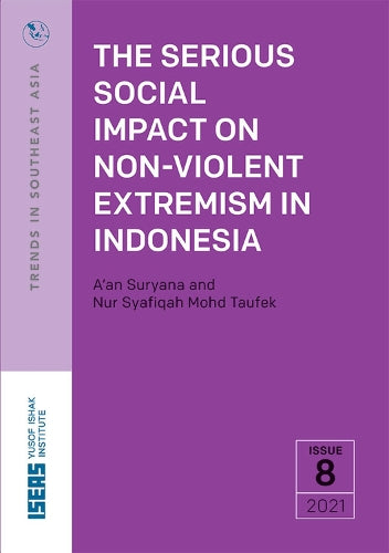 The Serious Social Impact on Non-Violent Extremism in Indonesia (Trends in Southeast Asia (TRS