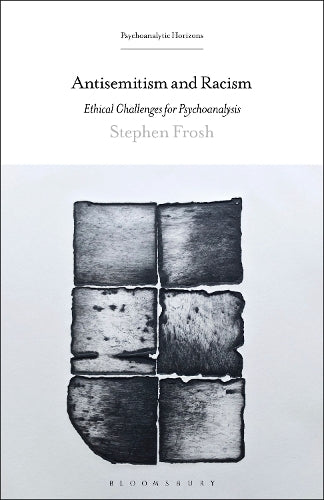 Antisemitism and Racism: Ethical Challenges for Psychoanalysis (Psychoanalytic Horizons
