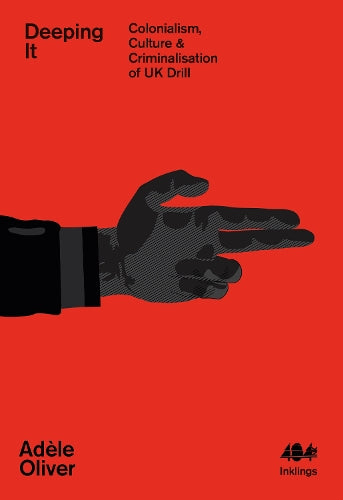 Deeping It: Colonialism, Culture & Criminalisation of UK Drill: 18 (Inklings