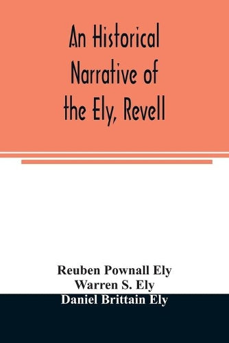 An historical narrative of the Ely, Revell and Stacye families who were among the founders of Trenton and Burlington in the province of West Jersey 1678-1683, with the genealogy of the Ely descendants