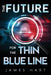 The Future for the Thin Blue Line