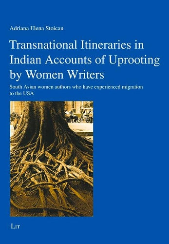 Transnational Itineraries in Indian Accounts of Uprooting by Women Writers