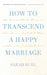 How to Transcend a Happy Marriage