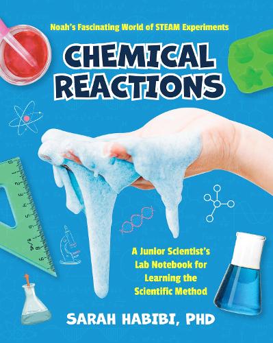 Noah’s Fascinating World of STEAM Experiments: Chemical Reactions (Experiments for Ages 8-12