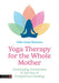 Yoga Therapy for the Whole Mother
