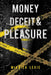 Money, Deceit & Pleasure