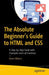 The Absolute Beginner's Guide to HTML and CSS