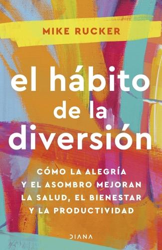 El Hábito de la Diversión: Cómo La Alegría Y El Asombro Nos Pueden Cambiar La Vida / The Fun Habit